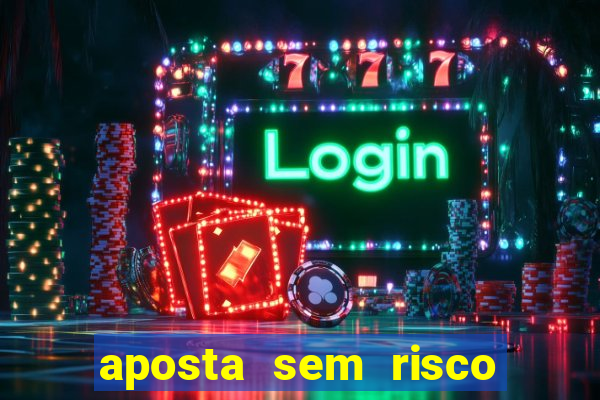 aposta sem risco bet 365